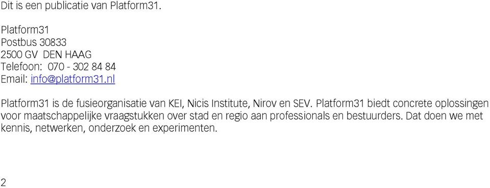 nl Platform31 is de fusieorganisatie van KEI, Nicis Institute, Nirov en SEV.