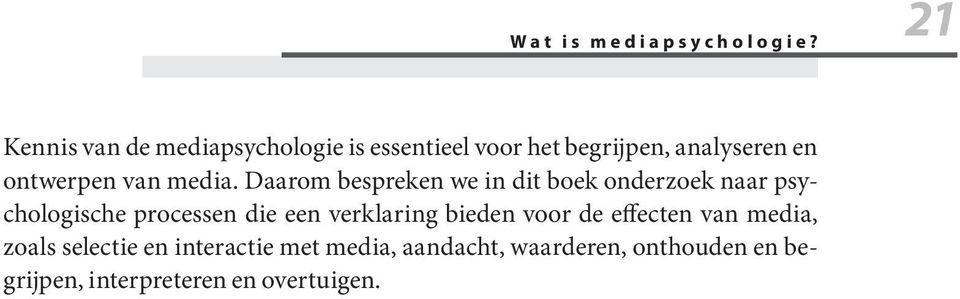 Daarom bespreken we in dit boek onderzoek naar psychologische processen die een