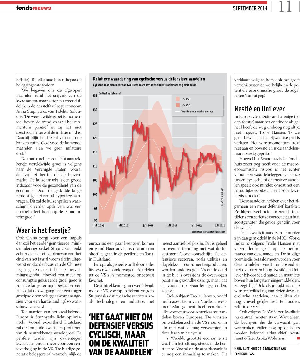 De wereldwijde groei is momenteel boven de trend waarbij het momentum positief is, zij het niet spectaculair, terwijl de inflatie mild is. Daarbij blijft het beleid van centrale banken ruim.