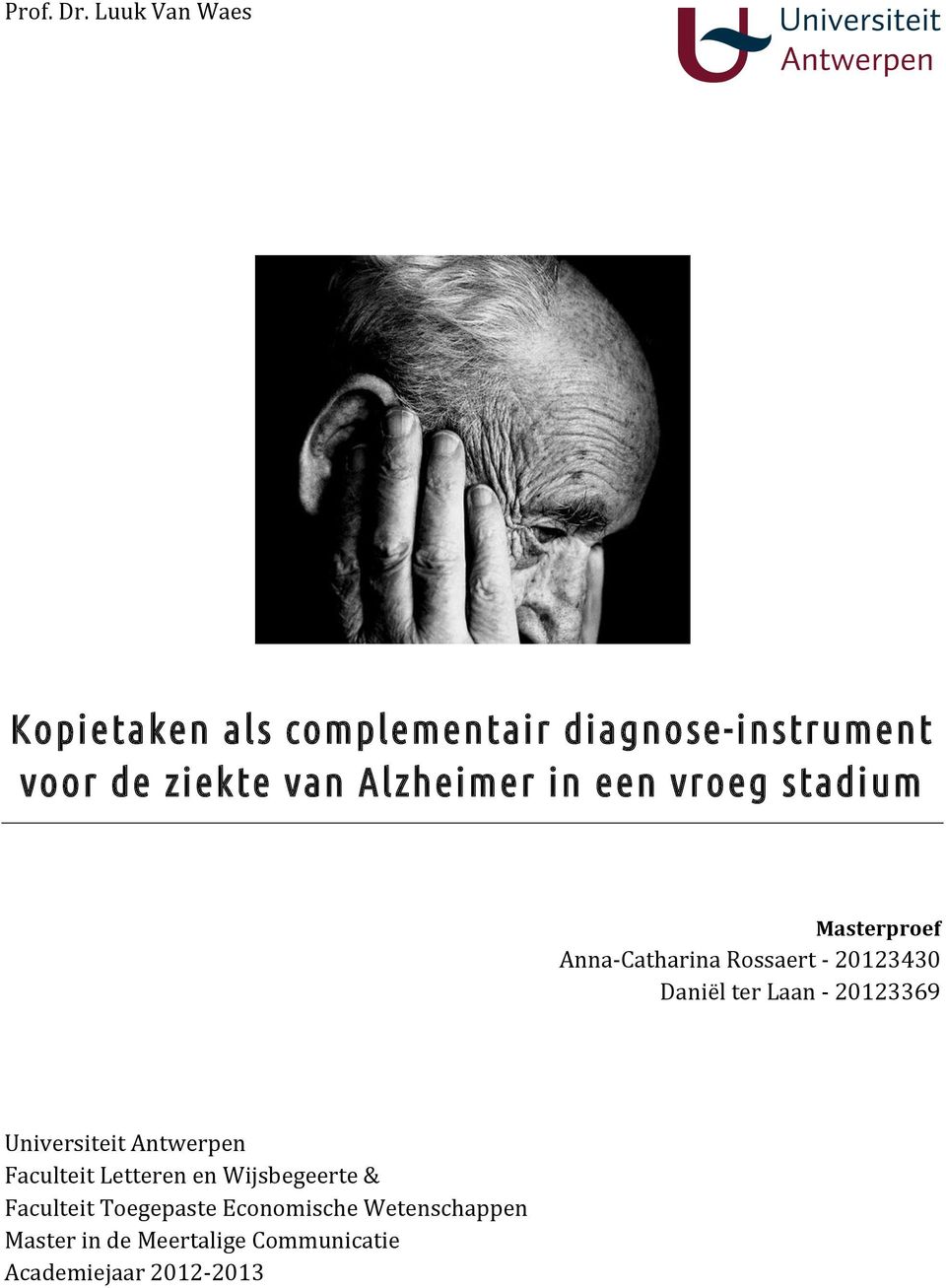 Alzheimer in een vroeg stadium Masterproef Anna- Catharina Rossaert - 20123430 Daniël ter