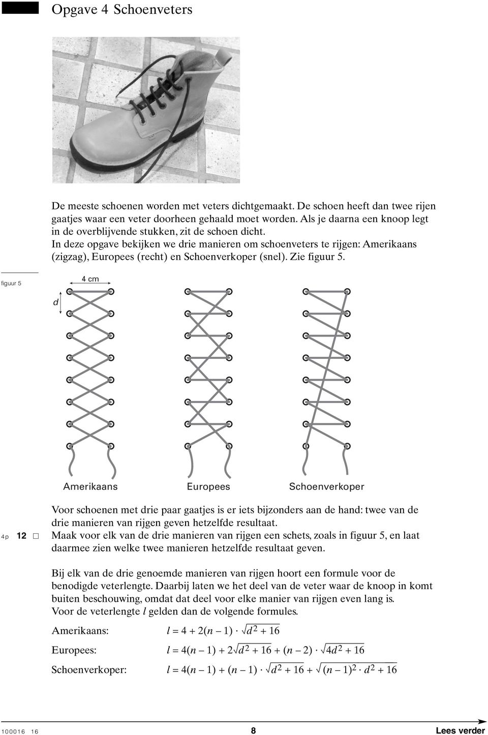 In deze opgave bekijken we drie manieren om schoenveters te rijgen: Amerikaans (zigzag), Europees (recht) en Schoenverkoper (snel). Zie figuur 5.