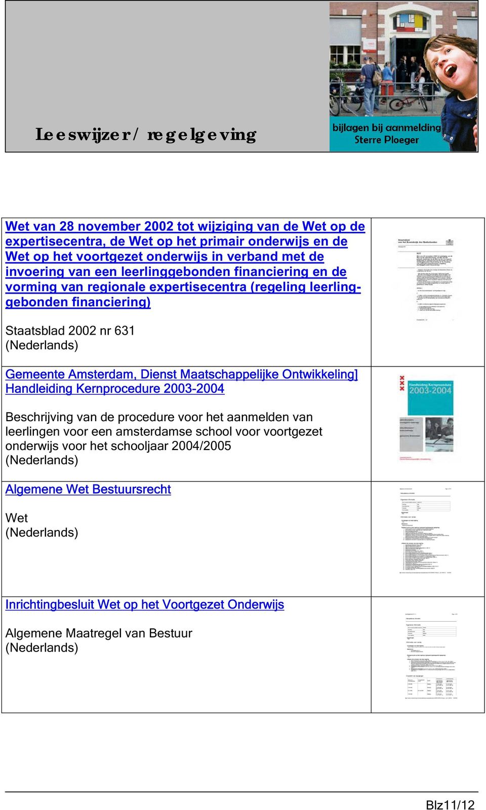 Gemeente Amsterdam, Dienst Maatschappelijke Ontwikkeling] Handleiding Kernprocedure 2003-2004 Beschrijving van de procedure voor het aanmelden van leerlingen voor een