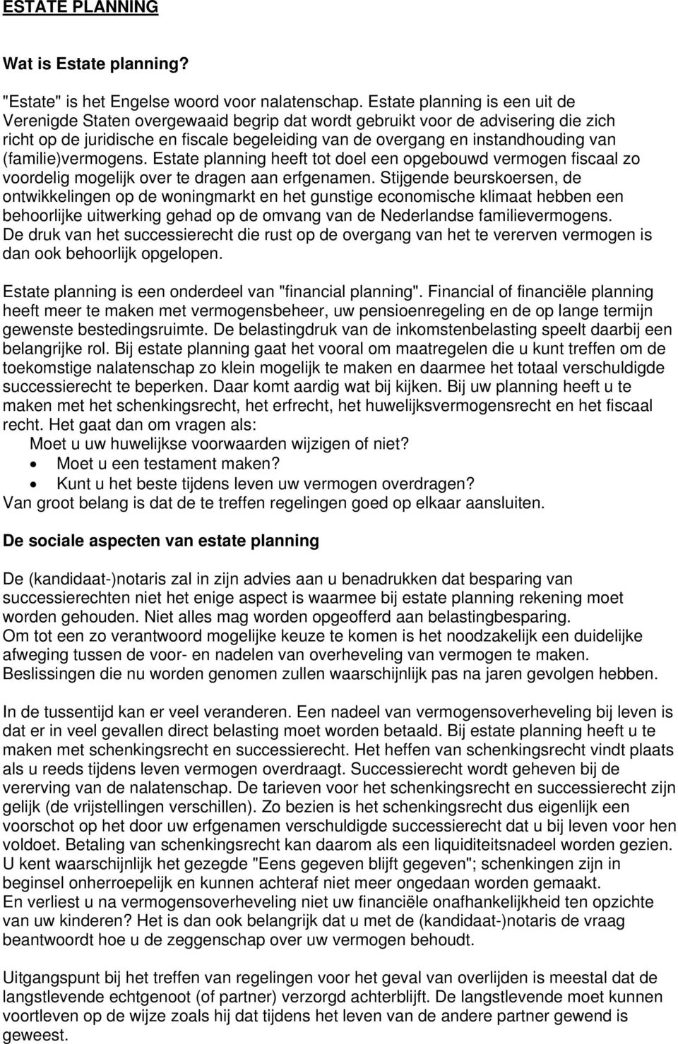 (familie)vermogens. Estate planning heeft tot doel een opgebouwd vermogen fiscaal zo voordelig mogelijk over te dragen aan erfgenamen.