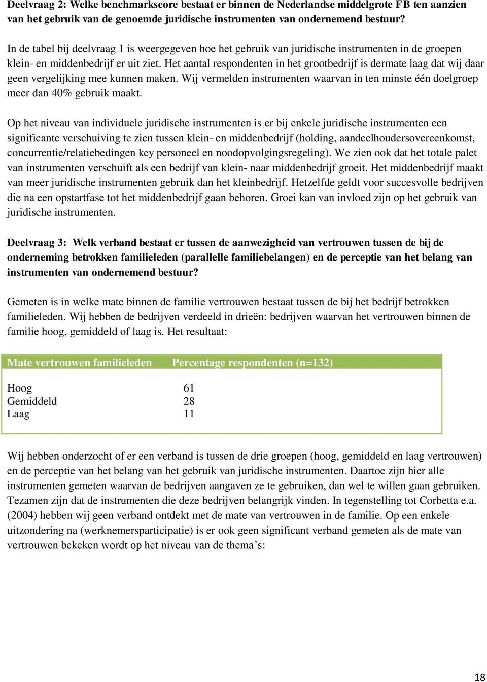 Het aantal respondenten in het grootbedrijf is dermate laag dat wij daar geen vergelijking mee kunnen maken. Wij vermelden instrumenten waarvan in ten minste één doelgroep meer dan 40% gebruik maakt.