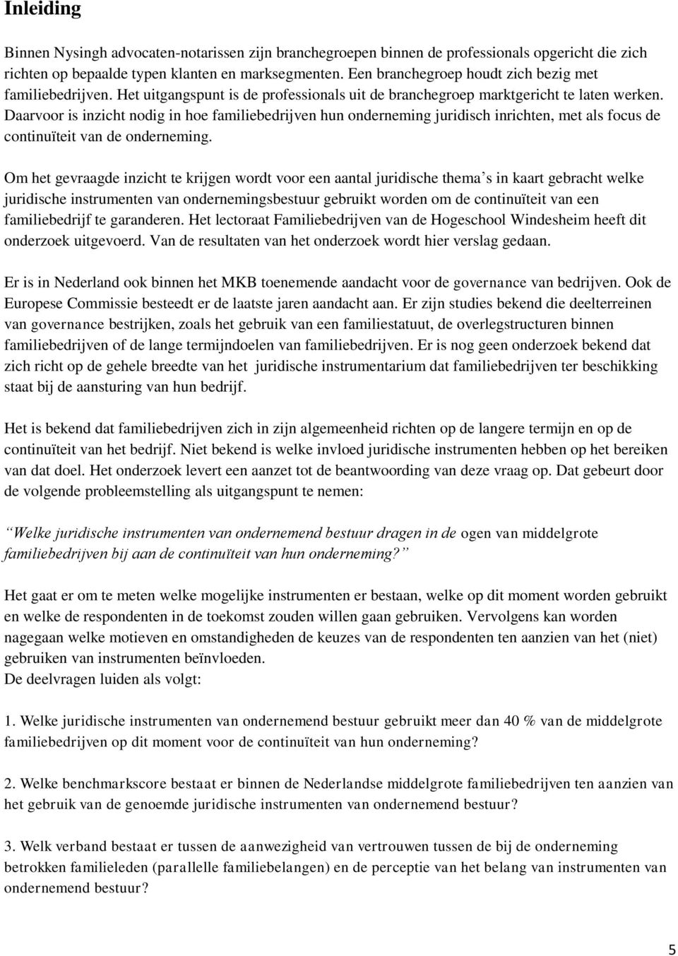 Daarvoor is inzicht nodig in hoe familiebedrijven hun onderneming juridisch inrichten, met als focus de continuïteit van de onderneming.