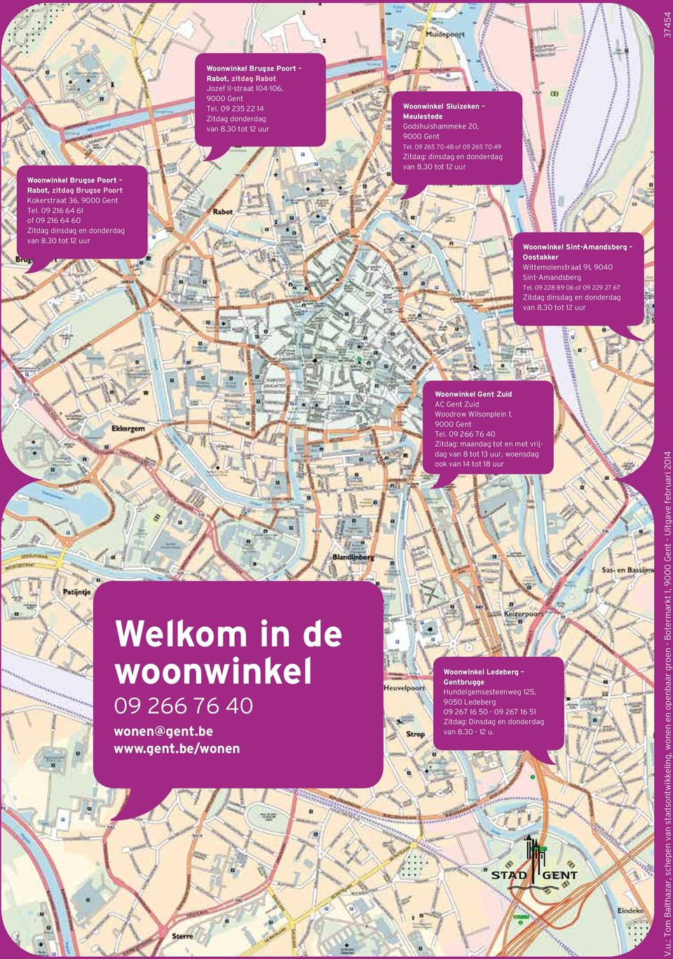 09 235 22 14 Zitdag donderdag van 8.30 tot 12 uur Woonwinkel Sluizeken Meulestede Godshuishammeke 20, 9000 Gent Tel. 09 265 70 48 of 09 265 70 49 Zitdag: dinsdag en donderdag van 8.