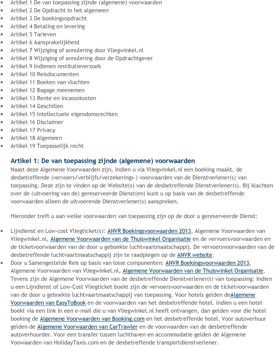 nl Artikel 8 Wijziging of annulering door de Opdrachtgever Artikel 9 Indienen restitutieverzoek Artikel 10 Reisdocumenten Artikel 11 Boeken van vluchten Artikel 12 Bagage meenemen Artikel 13 Rente en