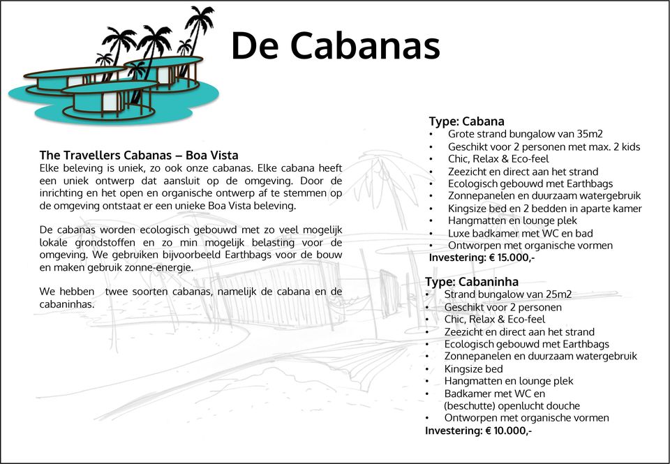 De cabanas worden ecologisch gebouwd met zo veel mogelijk lokale grondstoffen en zo min mogelijk belasting voor de omgeving.