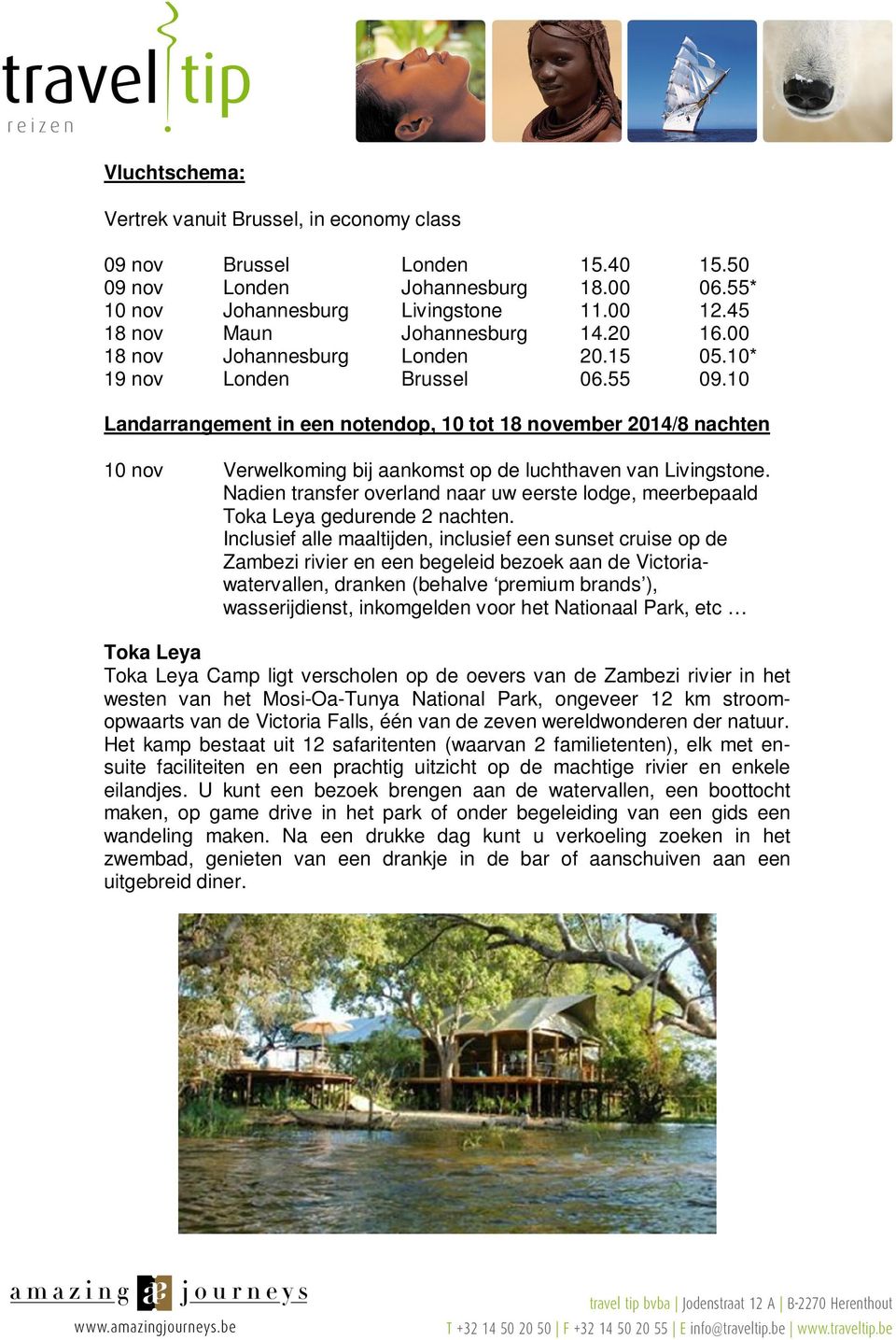 10 Landarrangement in een notendop, 10 tot 18 november 2014/8 nachten 10 nov Verwelkoming bij aankomst op de luchthaven van Livingstone.