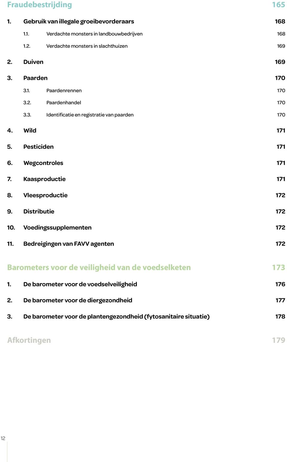 Kaasproductie 171 8. Vleesproductie 172 9. Distributie 172 10. Voedingssupplementen 172 11.