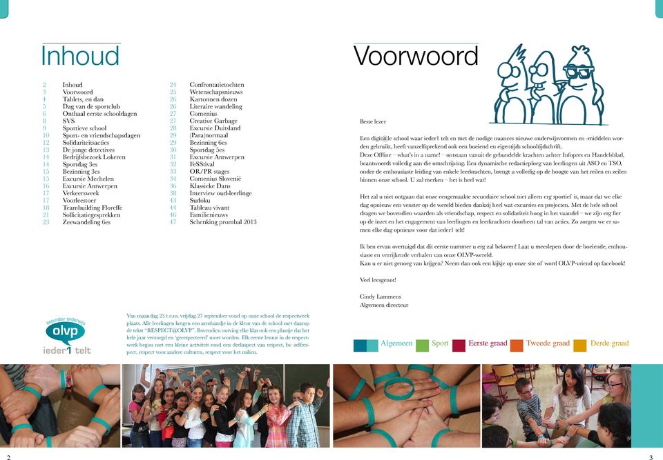 Zeewandeling 6es 24 Confrontatietochten 25 Wetenschapsnieuws 26 Kartonnen dozen 26 Literaire wandeling 27 Comenius 27 Creative Garbage 28 Excursie Duitsland 29 (Para)normaal 29 Bezinning 6es 30