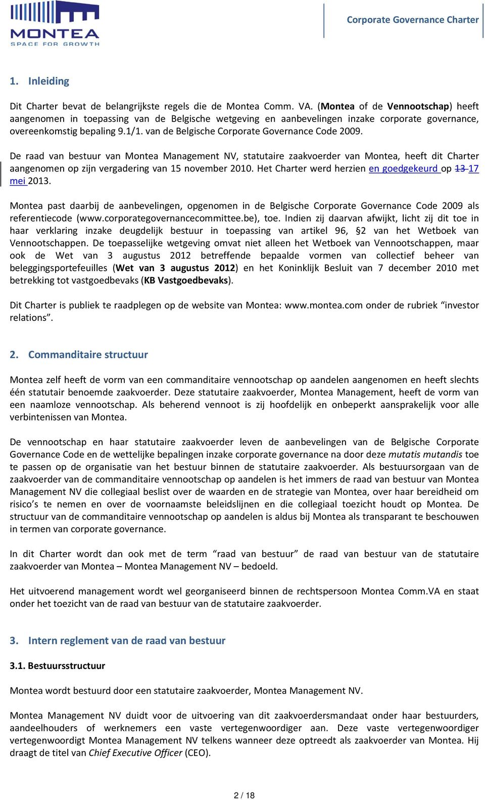 van de Belgische Corporate Governance Code 2009. De raad van bestuur van Montea Management NV, statutaire zaakvoerder van Montea, heeft dit Charter aangenomen op zijn vergadering van 15 november 2010.