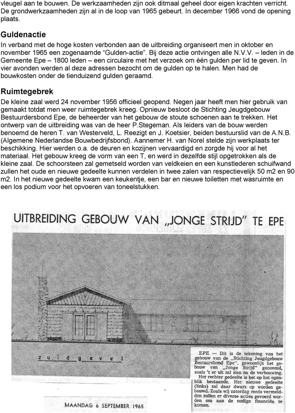 V. leden in de Gemeente Epe 1800 leden een circulaire met het verzoek om één gulden per lid te geven. In vier avonden werden al deze adressen bezocht om de gulden op te halen.