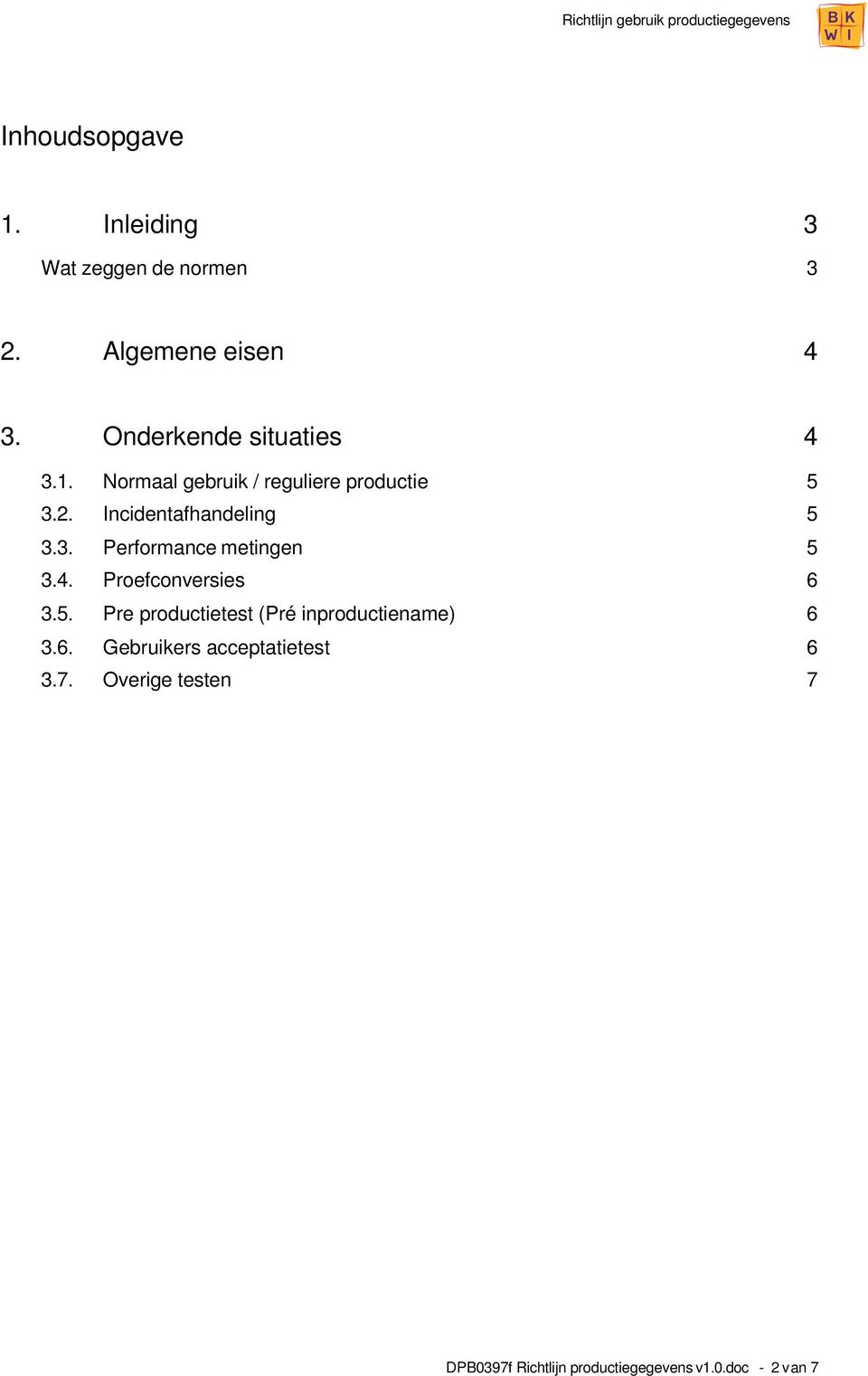 Incidentafhandeling 5 3.3. Performance metingen 5 3.4. Proefconversies 6 3.5. Pre productietest (Pré inproductiename) 6 3.