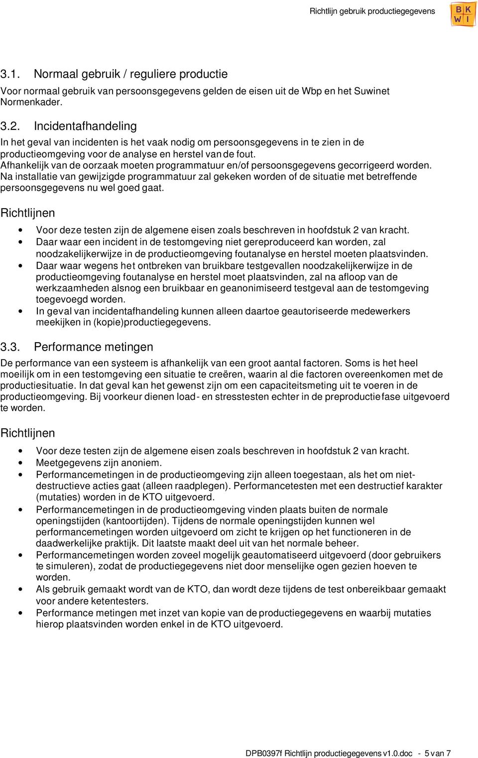 Afhankelijk van de oorzaak moeten programmatuur en/of persoonsgegevens gecorrigeerd worden.