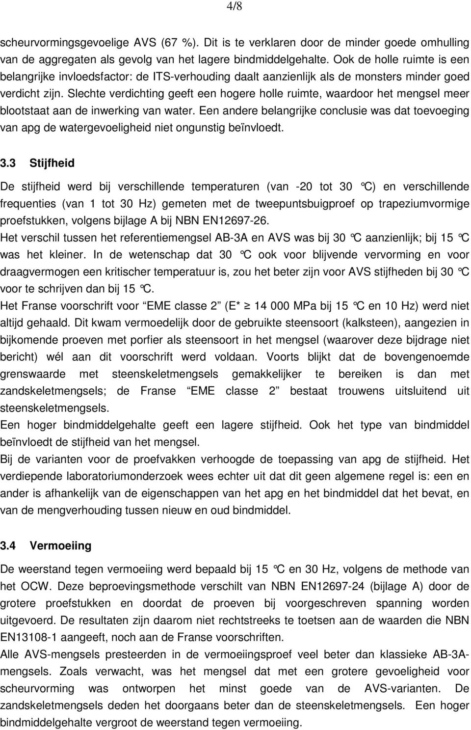 Slechte verdichting geeft een hogere holle ruimte, waardoor het mengsel meer blootstaat aan de inwerking van water.