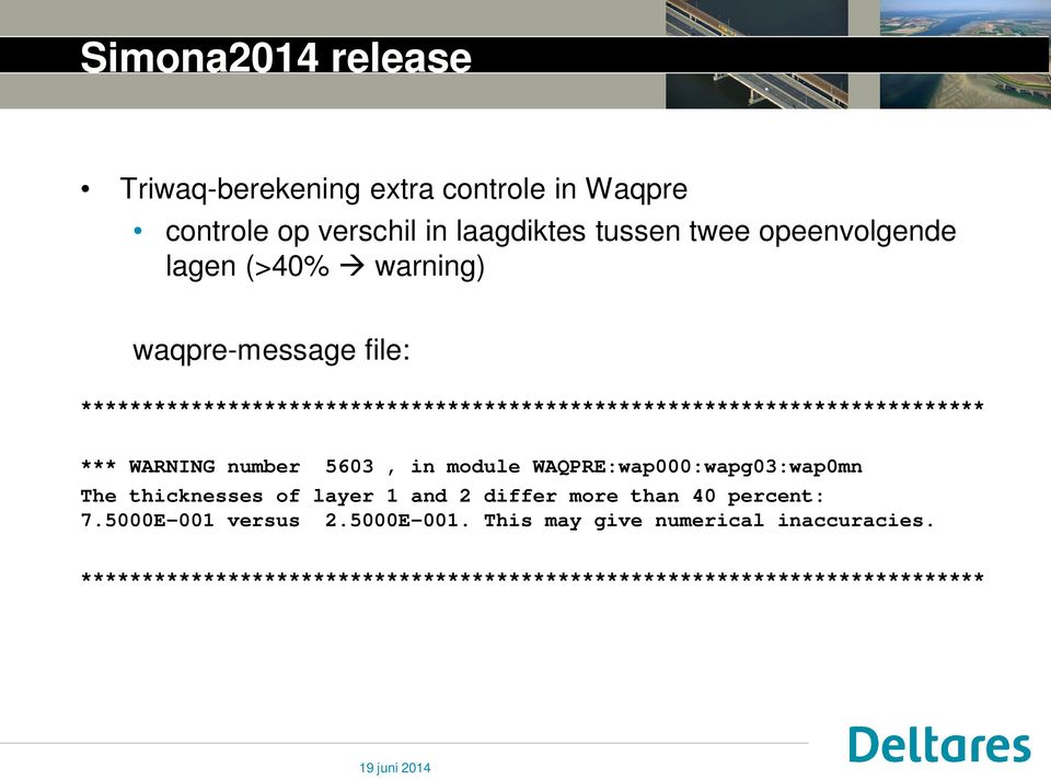 WARNING number 5603, in module WAQPRE:wap000:wapg03:wap0mn The thicknesses of layer 1 and 2 differ more than 40 percent: 7.