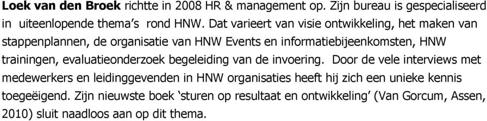 trainingen, evaluatieonderzoek begeleiding van de invoering.