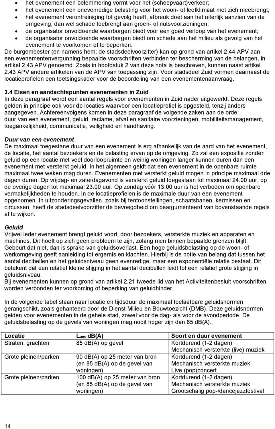 evenement; de organisator onvoldoende waarborgen biedt om schade aan het milieu als gevolg van het evenement te voorkomen of te beperken.