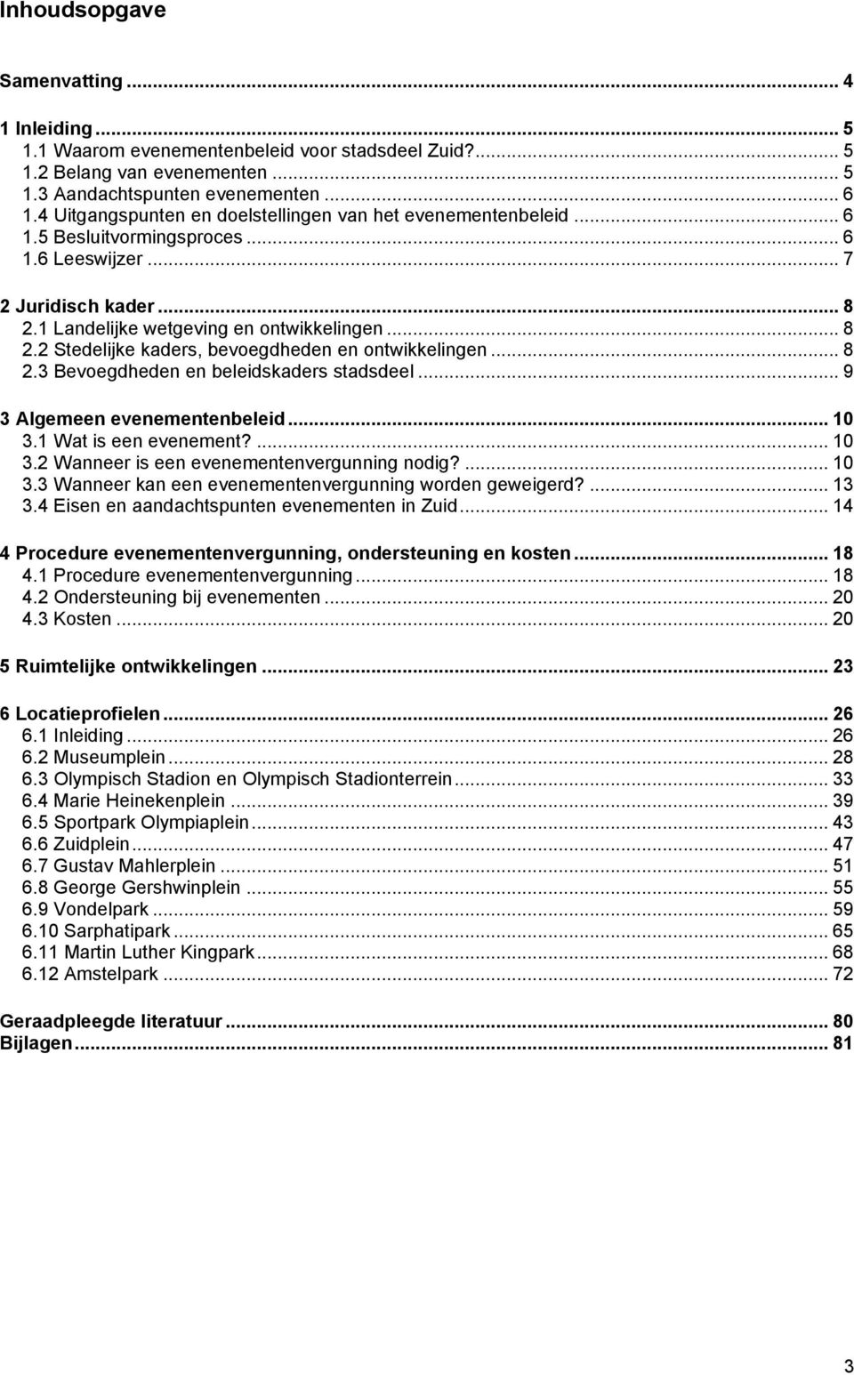 .. 8 2.3 Bevoegdheden en beleidskaders stadsdeel... 9 3 Algemeen evenementenbeleid... 10 3.1 Wat is een evenement?... 10 3.2 Wanneer is een evenementenvergunning nodig?... 10 3.3 Wanneer kan een evenementenvergunning worden geweigerd?