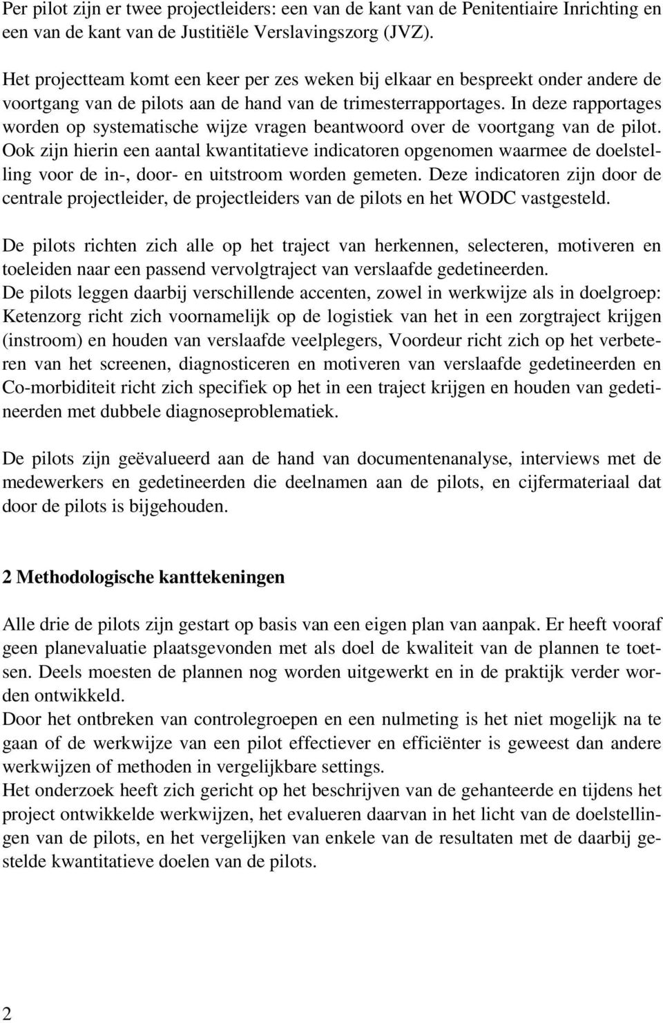 In deze rapportages worden op systematische wijze vragen beantwoord over de voortgang van de pilot.