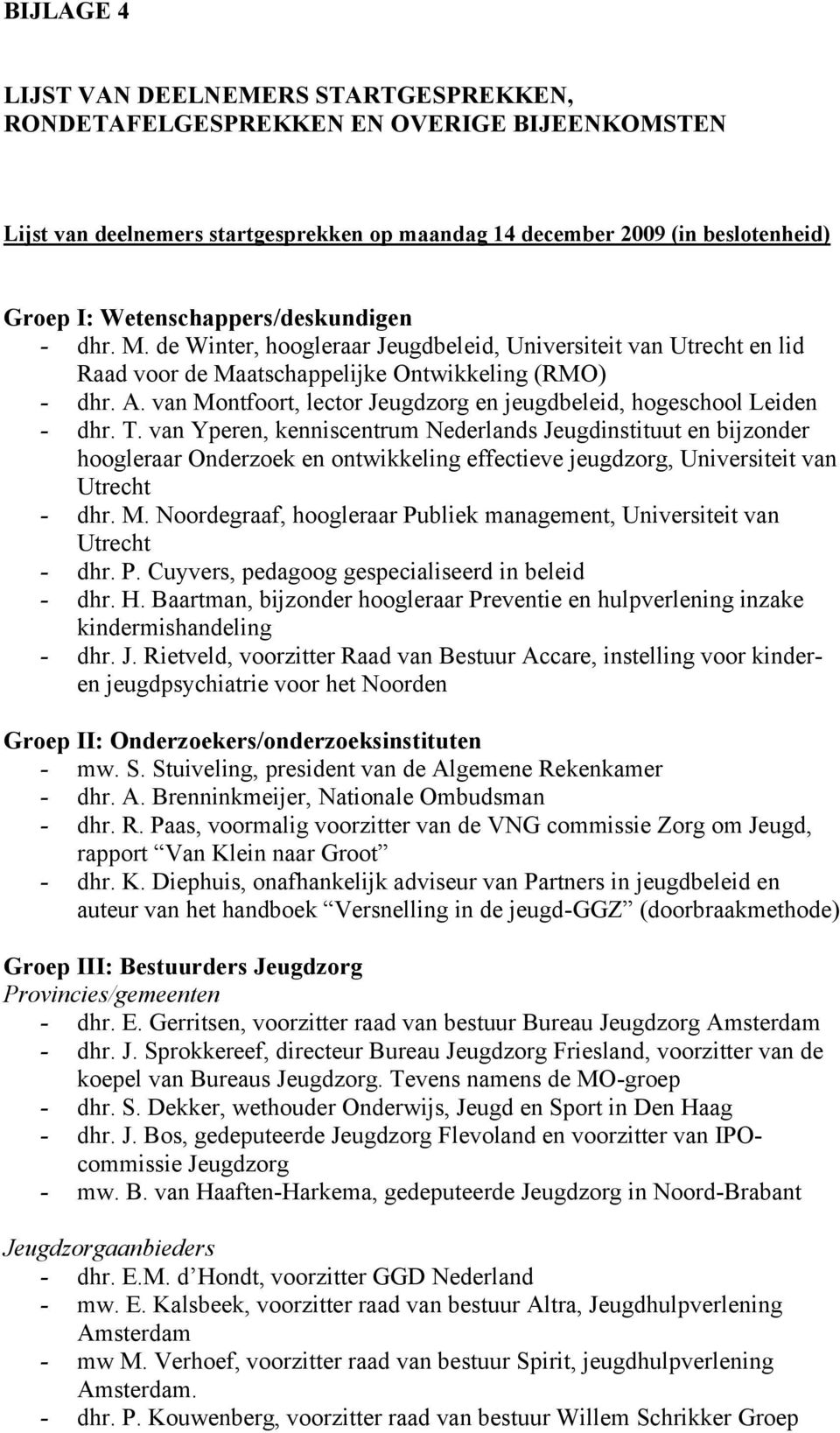 van Montfoort, lector Jeugdzorg en jeugdbeleid, hogeschool Leiden - dhr. T.