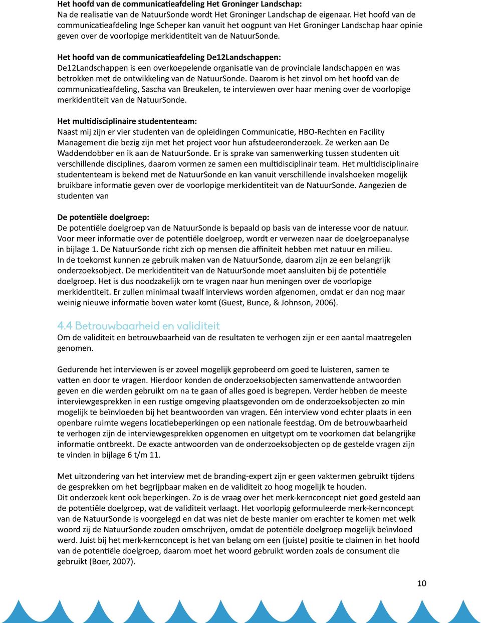 Het hoofd van de communicatieafdeling De12Landschappen: De12Landschappen is een overkoepelende organisatie van de provinciale landschappen en was betrokken met de ontwikkeling van de NatuurSonde.