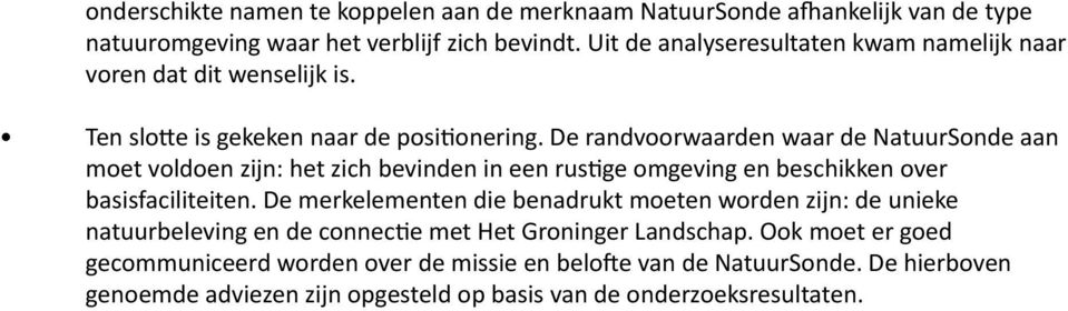 De randvoorwaarden waar de NatuurSonde aan moet voldoen zijn: het zich bevinden in een rustige omgeving en beschikken over basisfaciliteiten.