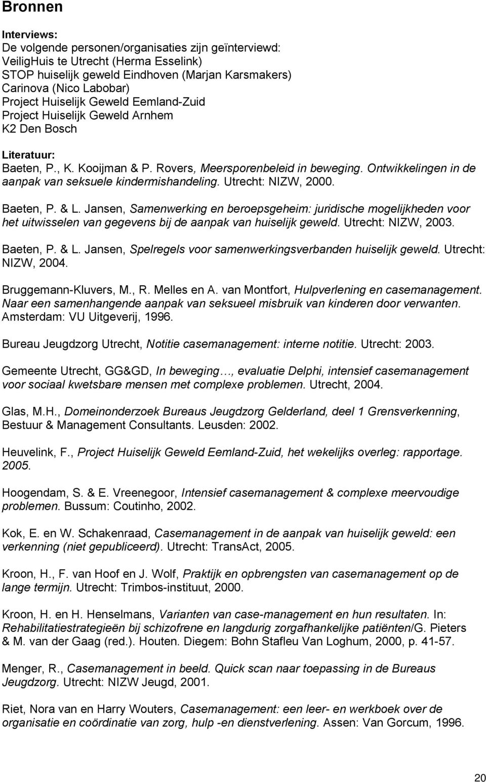 Ontwikkelingen in de aanpak van seksuele kindermishandeling. Utrecht: NIZW, 2000. Baeten, P. & L.