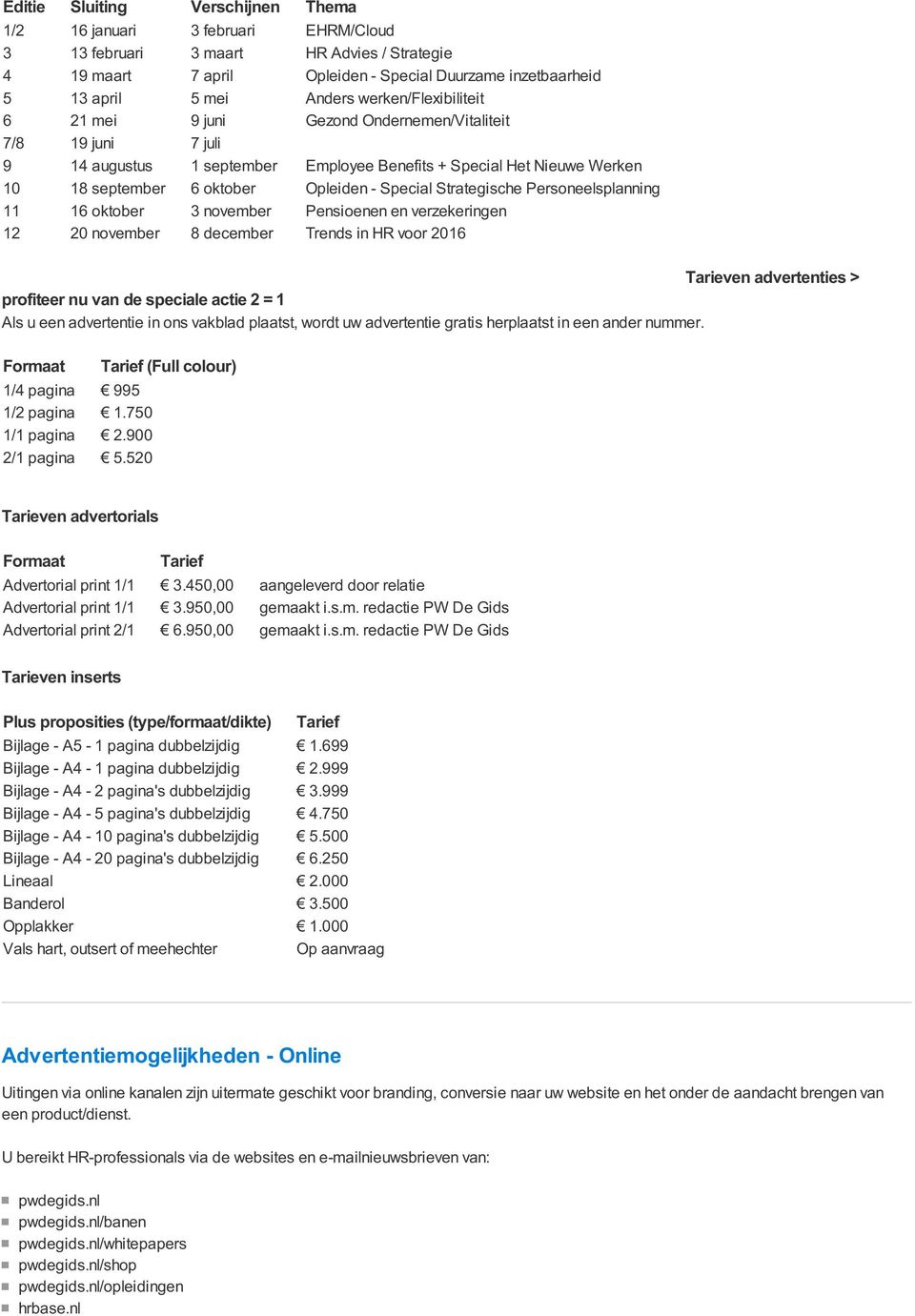 Special Strategische Personeelsplanning 11 16 oktober 3 november Pensioenen en verzekeringen 12 20 november 8 december Trends in HR voor 2016 Tarieven advertenties > profiteer nu van de speciale