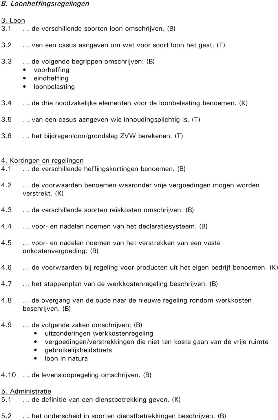 Kortingen en regelingen 4.1... de verschillende heffingskortingen benoemen. (B) 4.2... de voorwaarden benoemen waaronder vrije vergoedingen mogen worden verstrekt. (K) 4.3.