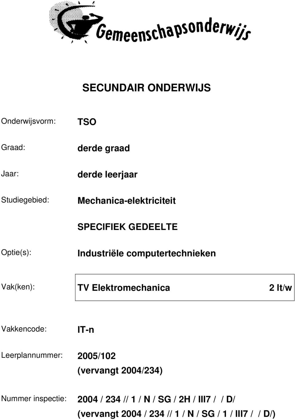 Elektromechanica 2 lt/w Vakkencode: IT-n Leerplannummer: 2005/102 (vervangt 2004/234) Nummer