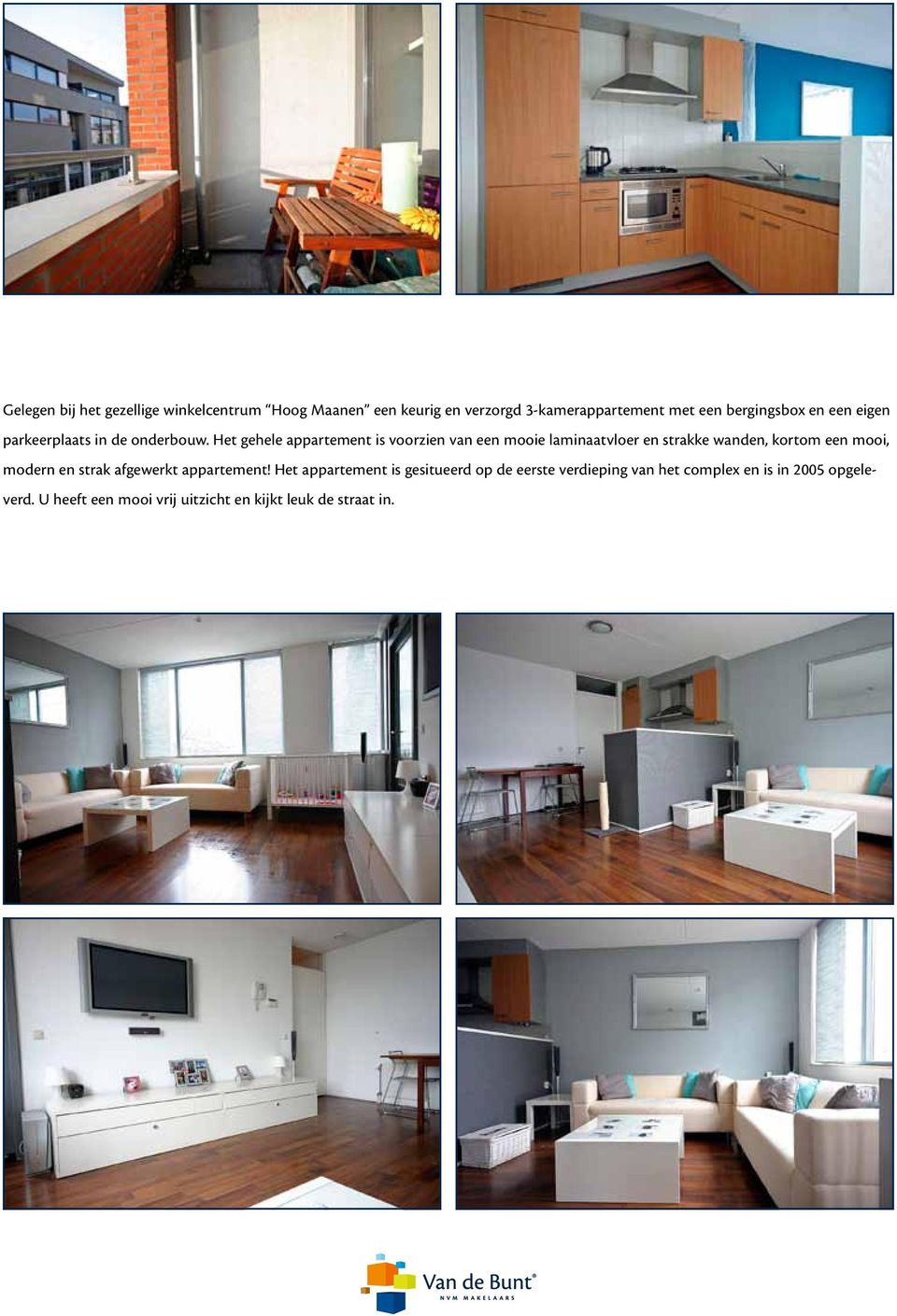 Het gehele appartement is voorzien van een mooie laminaatvloer en strakke wanden, kortom een mooi, modern en