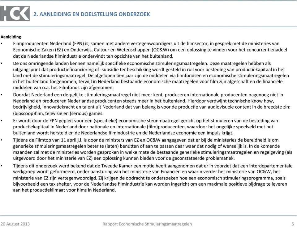 De ons omringende landen kennen namelijk specifieke economische sjmuleringsmaatregelen.