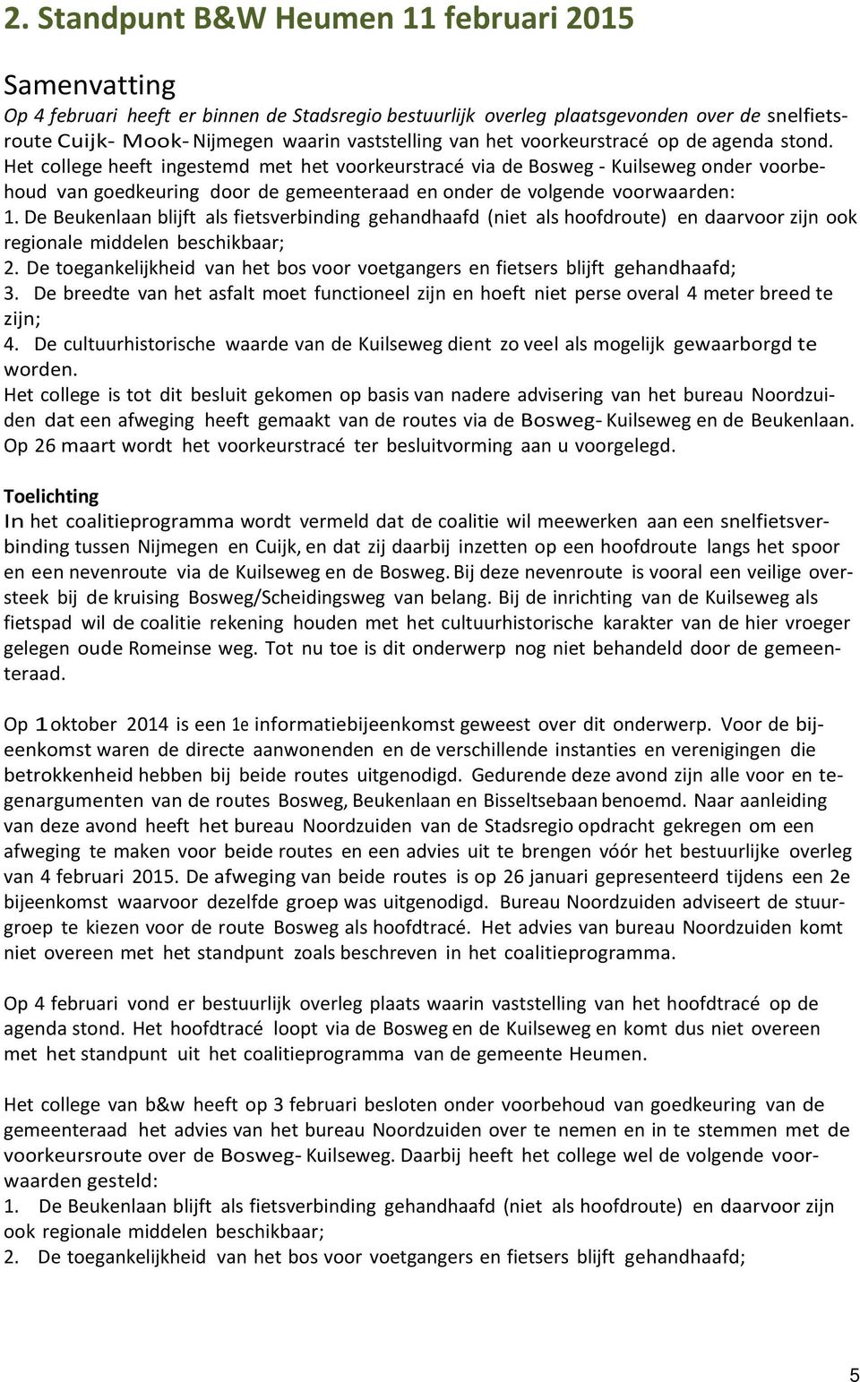 Het college heeft ingestemd met het voorkeurstracé via de Bosweg - Kuilseweg onder voorbehoud van goedkeuring door de gemeenteraad en onder de volgende voorwaarden: 1.