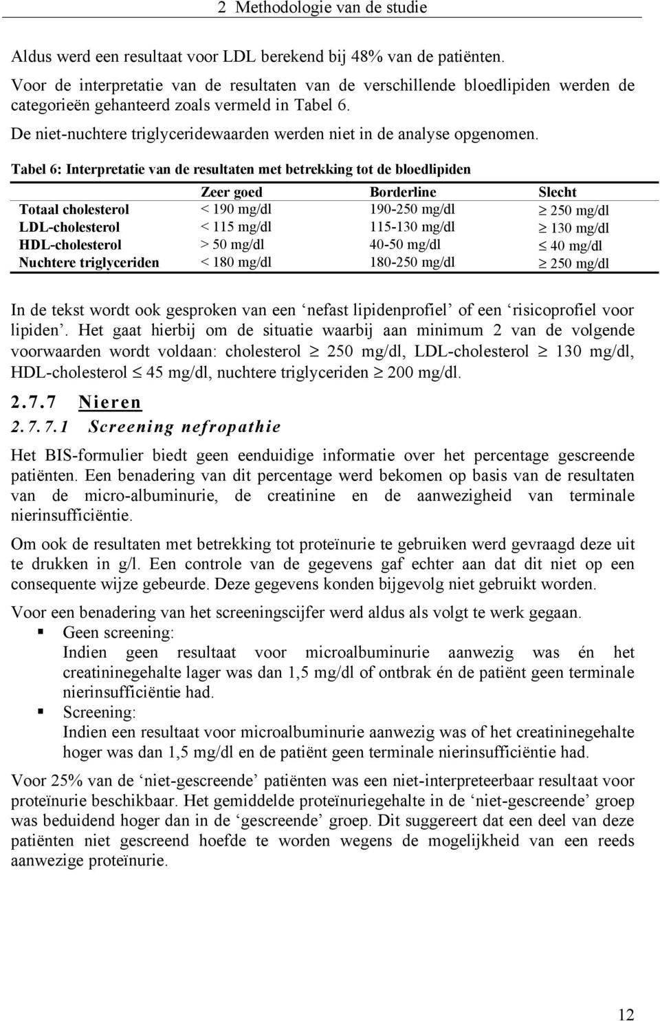 De niet-nuchtere triglyceridewaarden werden niet in de analyse opgenomen.