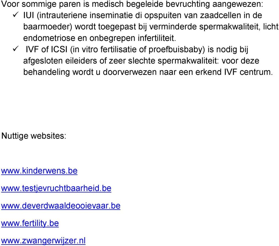 IVF of ICSI (in vitro fertilisatie of proefbuisbaby) is nodig bij afgesloten eileiders of zeer slechte spermakwaliteit: voor deze