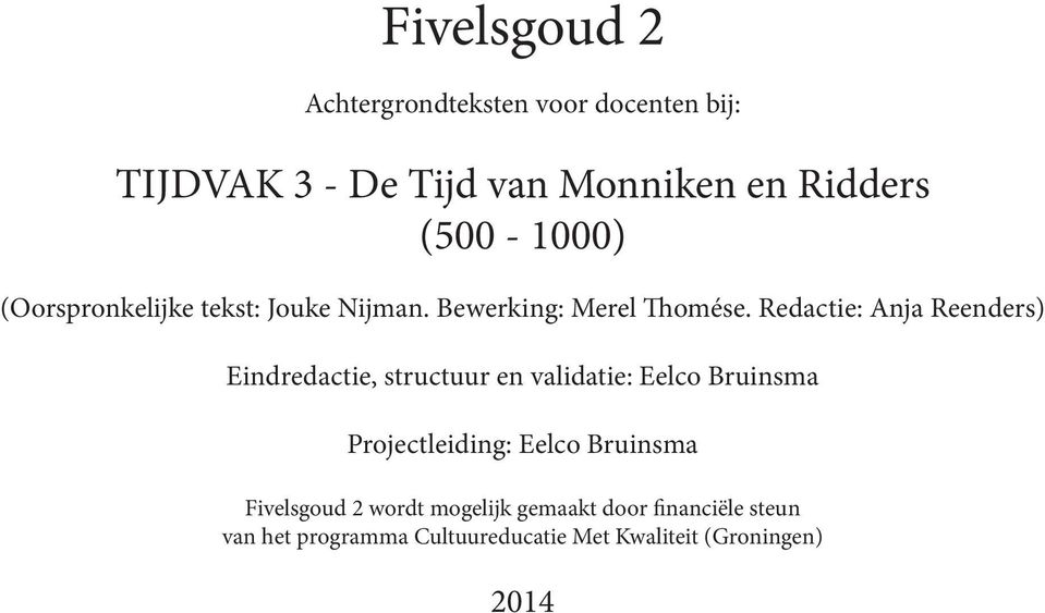 Redactie: Anja Reenders) Eindredactie, structuur en validatie: Eelco Bruinsma Projectleiding: Eelco