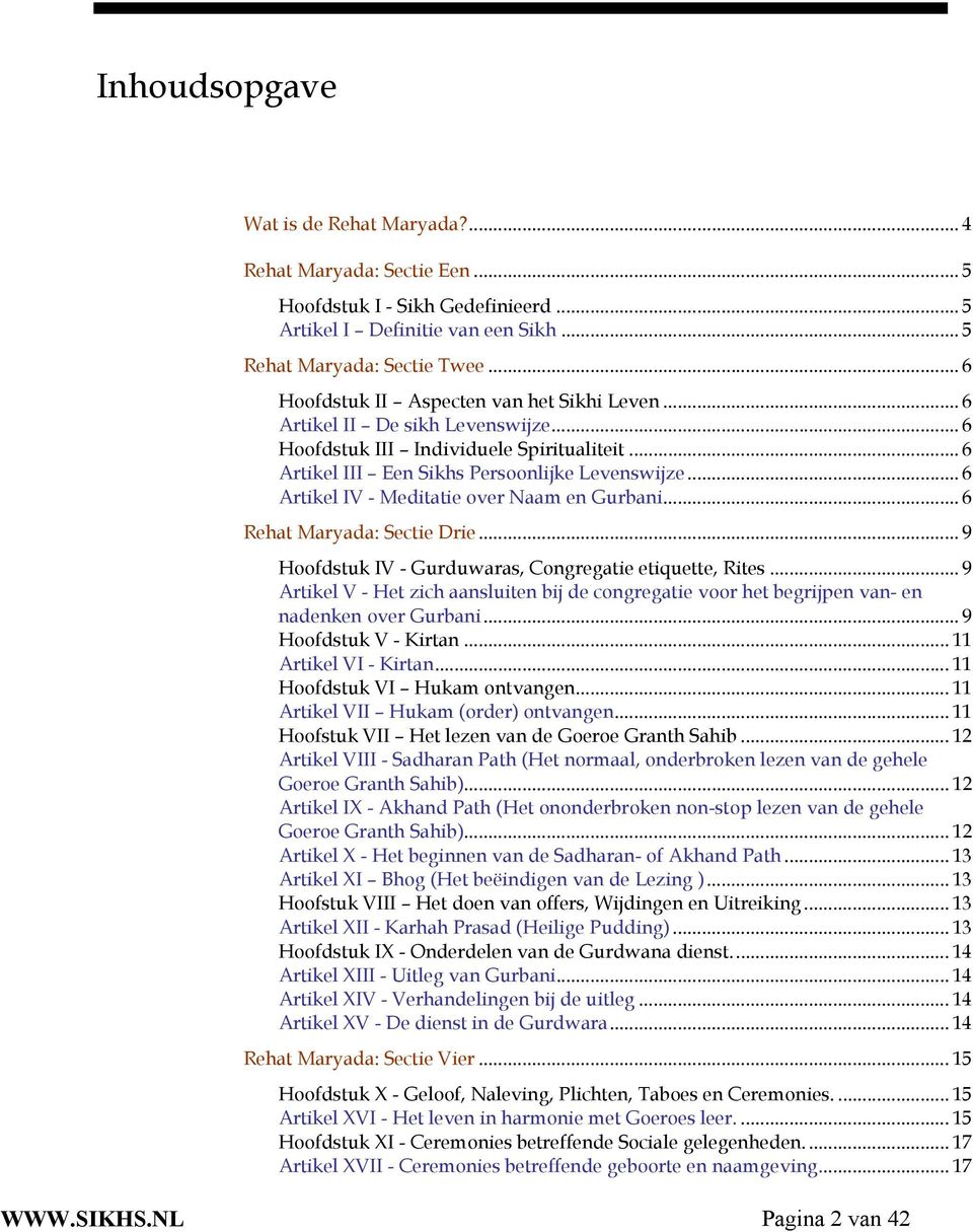 .. 6 Artikel IV - Meditatie over Naam en Gurbani... 6 Rehat Maryada: Sectie Drie... 9 Hoofdstuk IV - Gurduwaras, Congregatie etiquette, Rites.