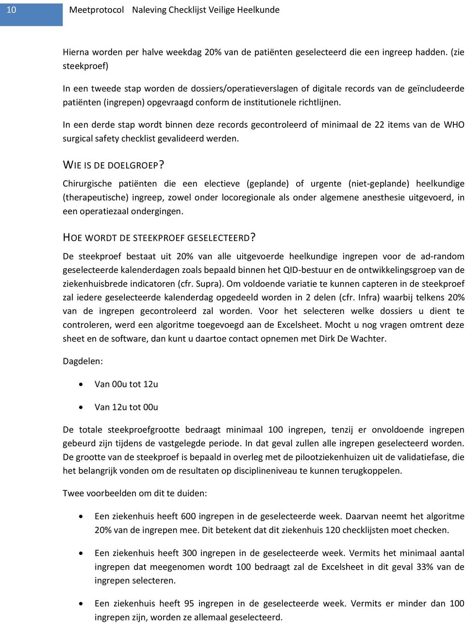 In een derde stap wordt binnen deze records gecontroleerd of minimaal de 22 items van de WHO surgical safety checklist gevalideerd werden. WIE IS DE DOELGROEP?