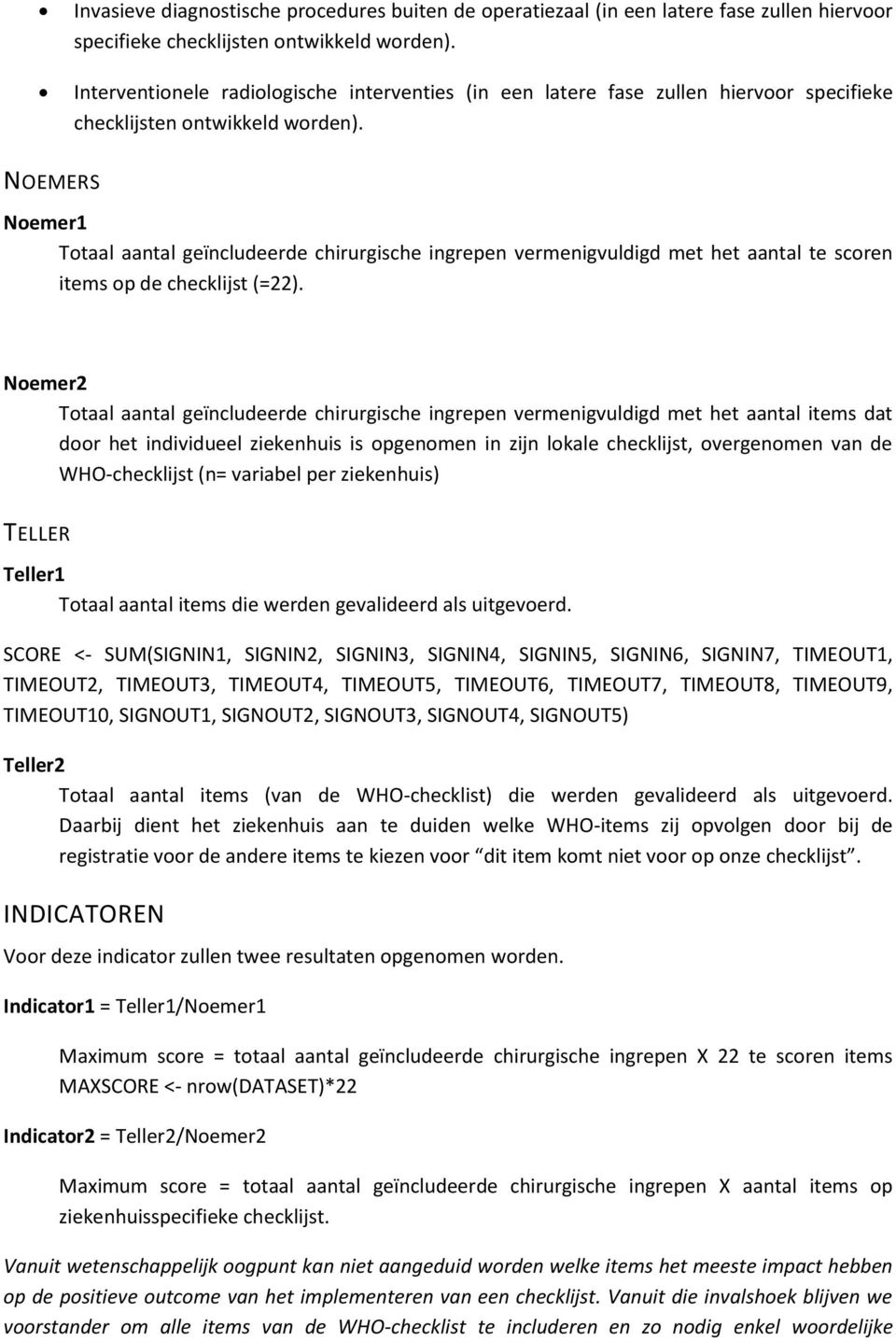 NOEMERS Noemer1 Totaal aantal geïncludeerde chirurgische ingrepen vermenigvuldigd met het aantal te scoren items op de checklijst (=22).