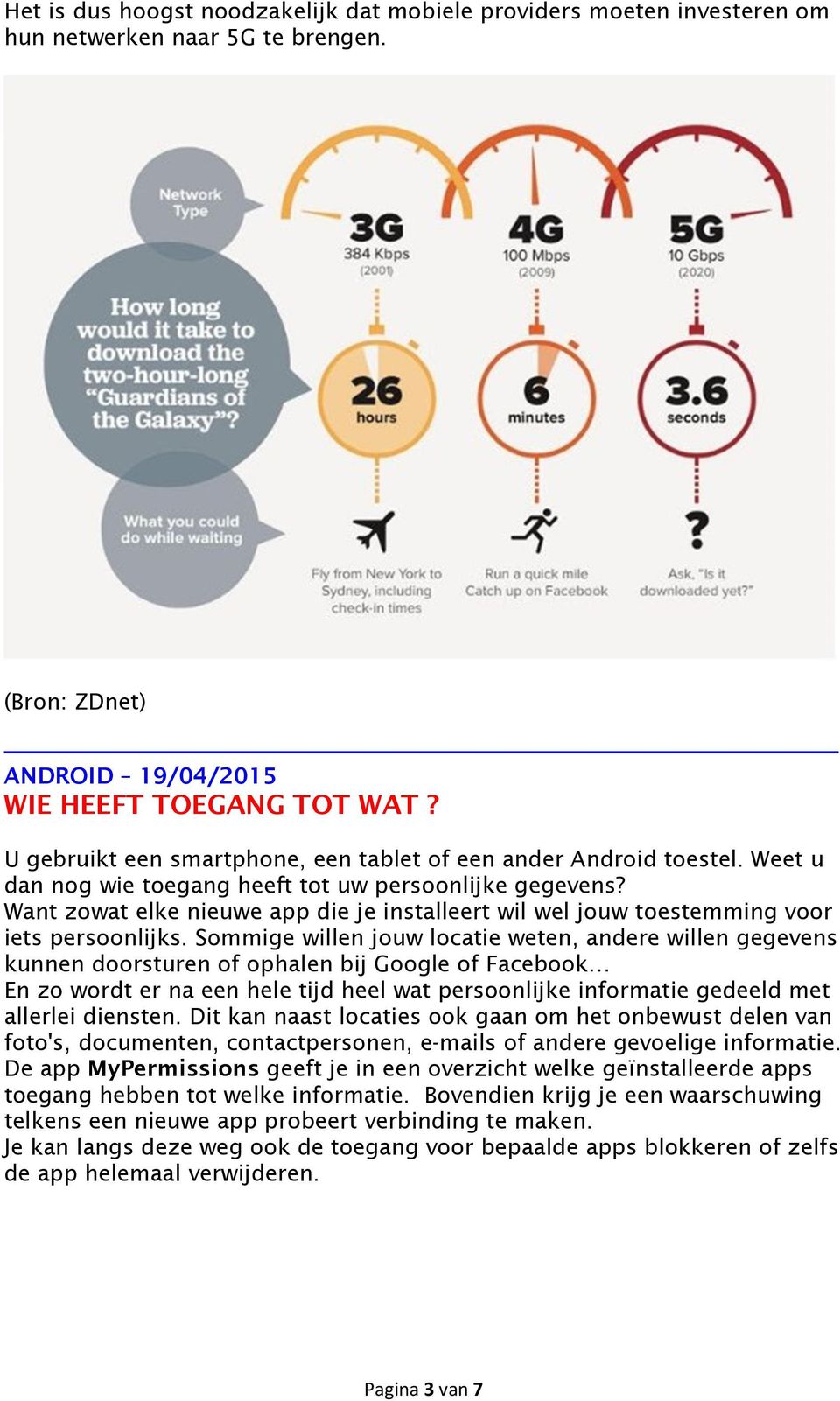 Want zowat elke nieuwe app die je installeert wil wel jouw toestemming voor iets persoonlijks.