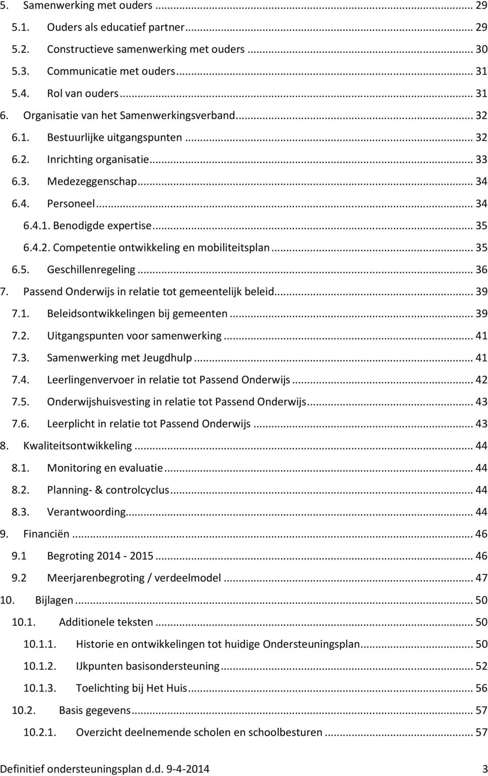 .. 35 6.4.2. Competentie ontwikkeling en mobiliteitsplan... 35 6.5. Geschillenregeling... 36 7. Passend Onderwijs in relatie tot gemeentelijk beleid... 39 7.1. Beleidsontwikkelingen bij gemeenten.