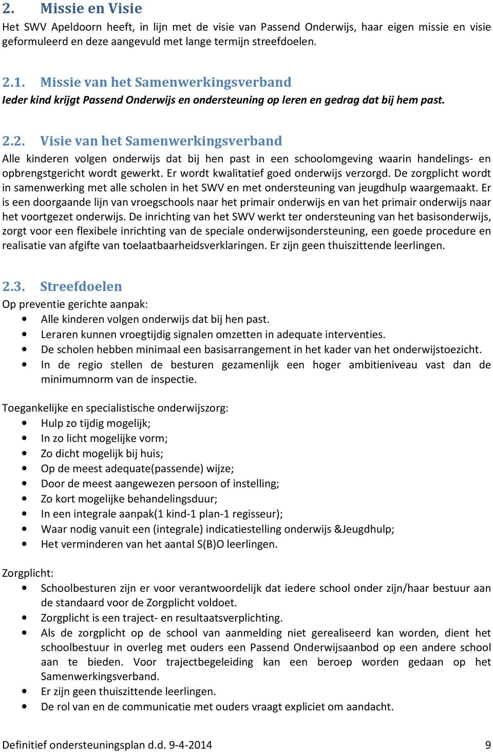 2. Visie van het Samenwerkingsverband Alle kinderen volgen onderwijs dat bij hen past in een schoolomgeving waarin handelings- en opbrengstgericht wordt gewerkt.