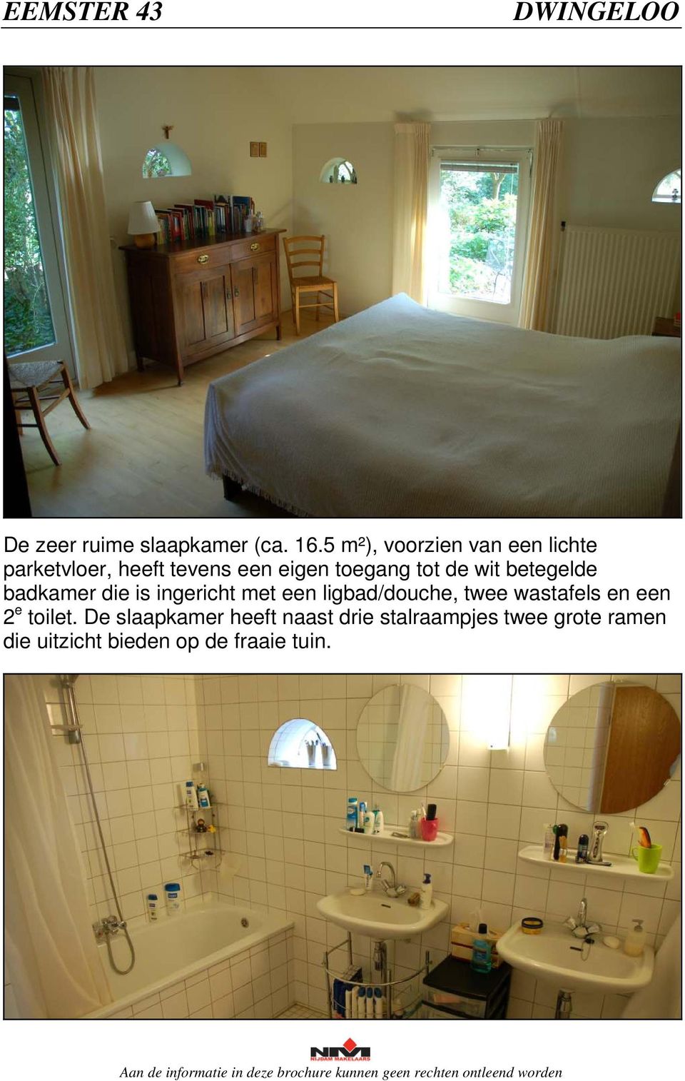 tot de wit betegelde badkamer die is ingericht met een ligbad/douche, twee