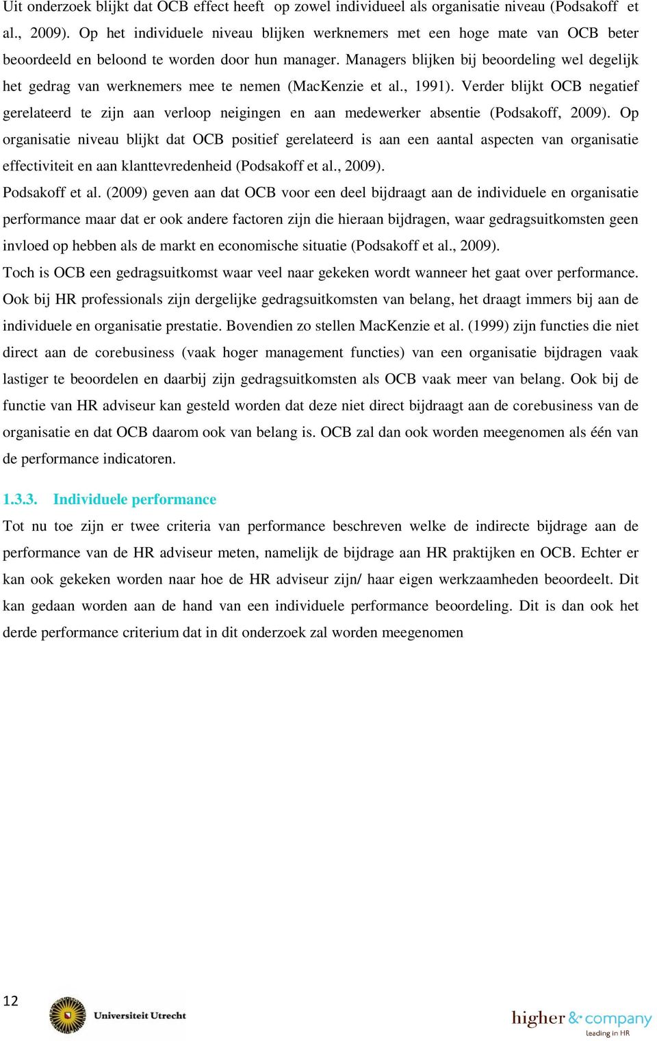 Managers blijken bij beoordeling wel degelijk het gedrag van werknemers mee te nemen (MacKenzie et al., 1991).