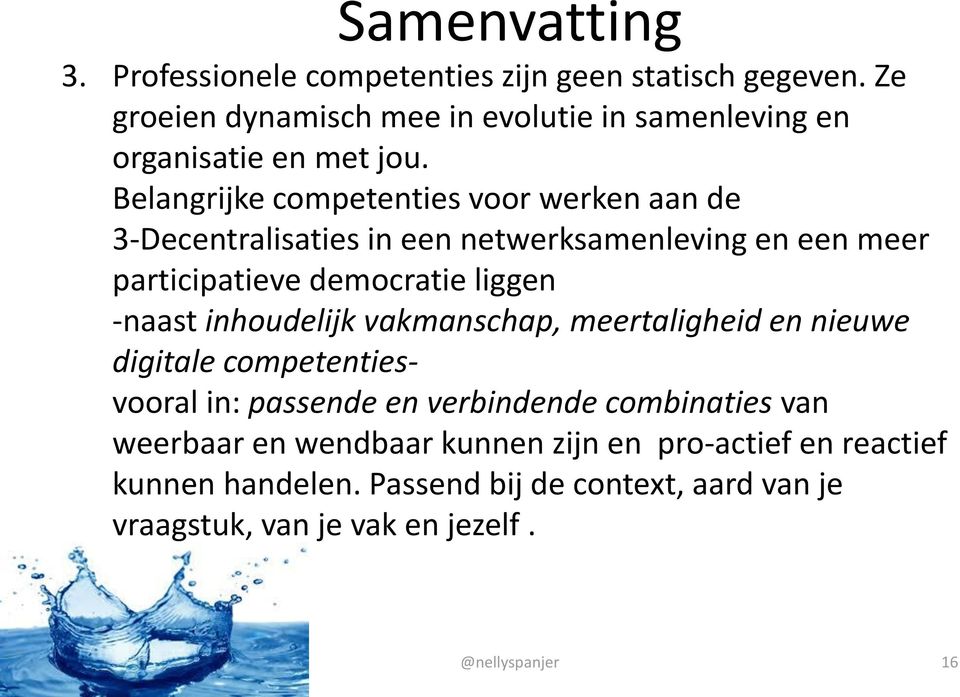 Belangrijke competenties voor werken aan de 3-Decentralisaties in een netwerksamenleving en een meer participatieve democratie liggen -naast