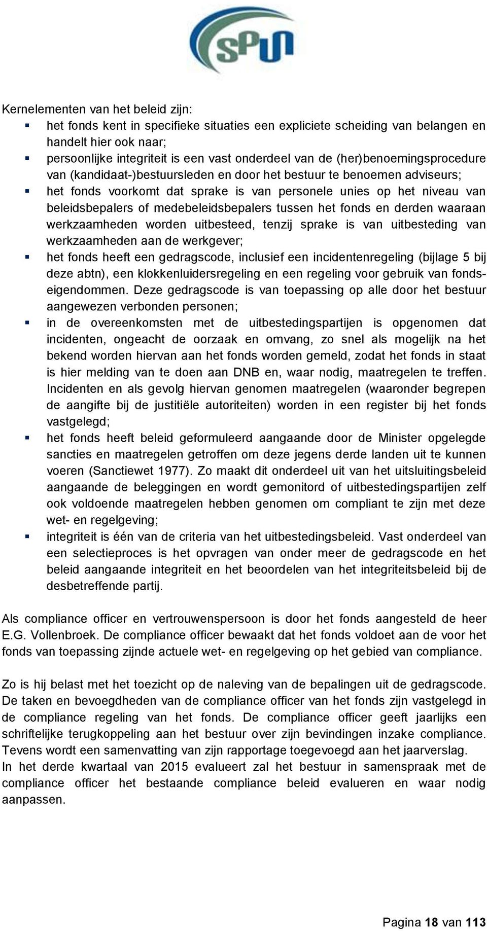 medebeleidsbepalers tussen het fonds en derden waaraan werkzaamheden worden uitbesteed, tenzij sprake is van uitbesteding van werkzaamheden aan de werkgever; het fonds heeft een gedragscode,