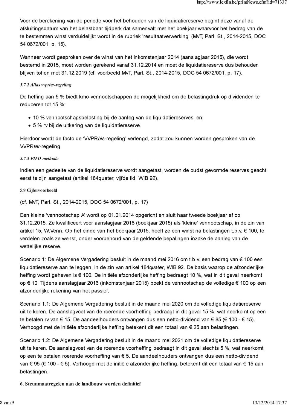 Wanneer wordt gesproken over de winst van het inkomstenjaar 2014 (aanslagjaar 2015), die wordt bestemd in 2015, moet worden gerekend vanaf 31.12.