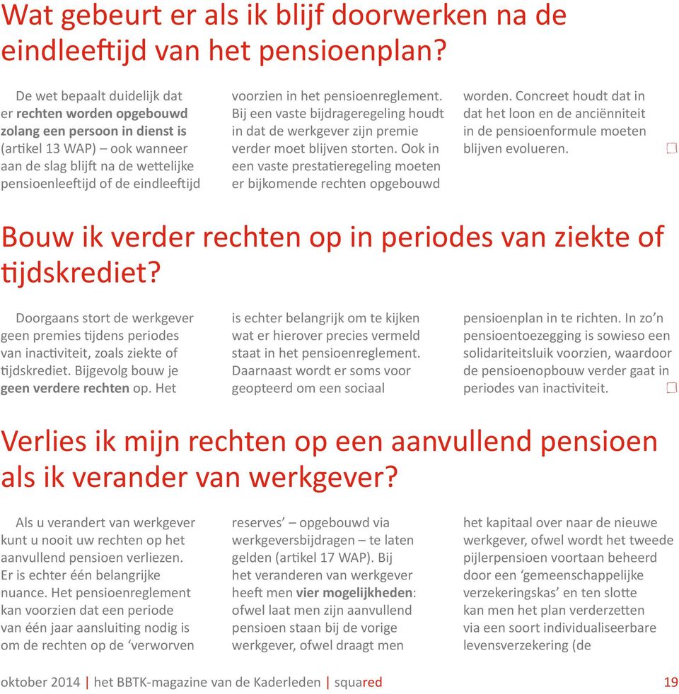 in het pensioenreglement. Bij een vaste bijdrageregeling houdt in dat de werkgever zijn premie verder moet blijven storten.